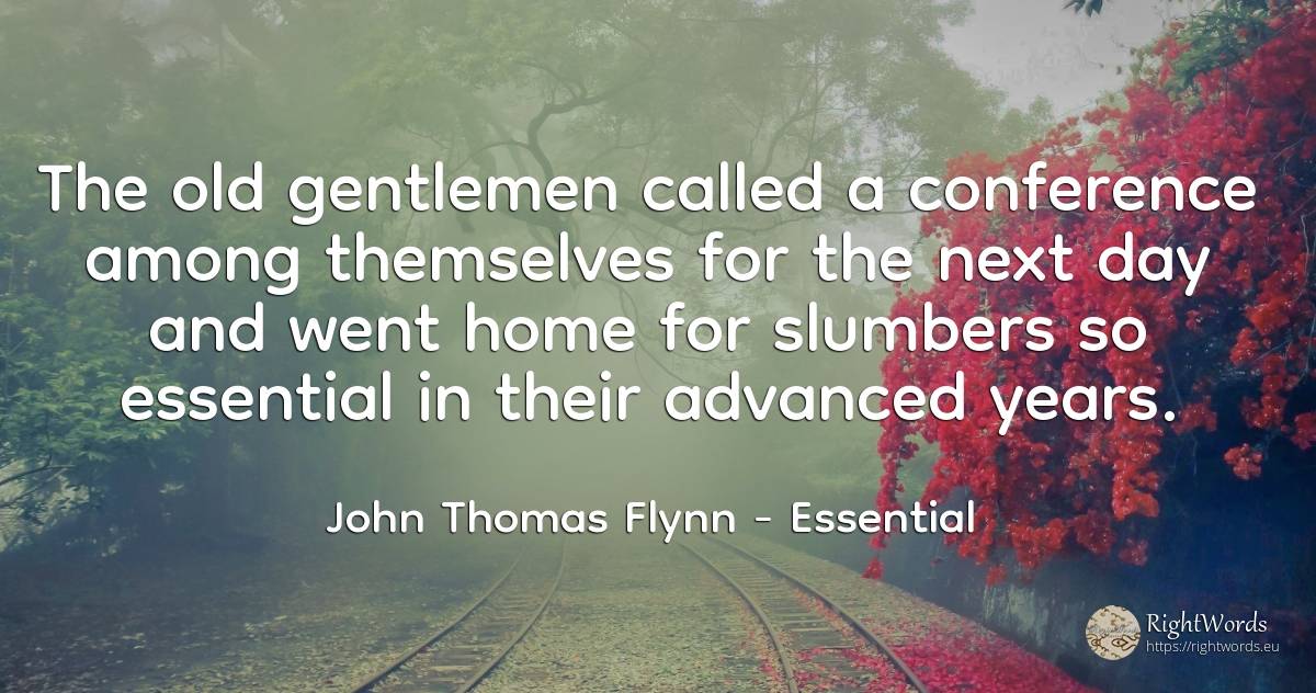 The old gentlemen called a conference among themselves... - John Thomas Flynn, quote about essential, home, old, olderness, day