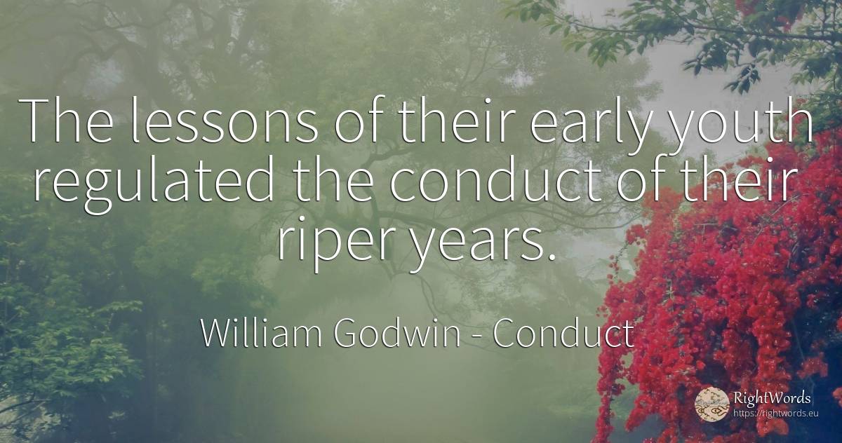 The lessons of their early youth regulated the conduct of... - William Godwin, quote about conduct, youth
