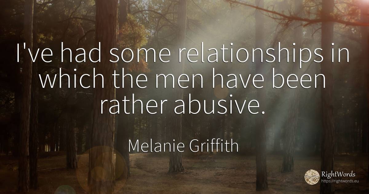 I've had some relationships in which the men have been... - Melanie Griffith, quote about man