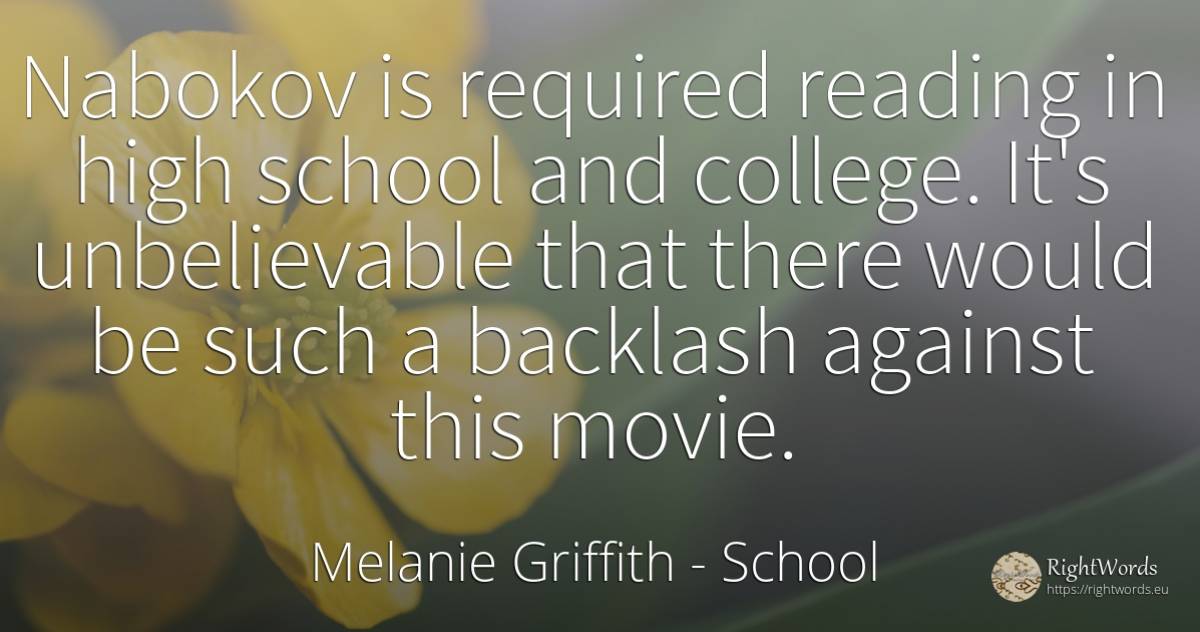 Nabokov is required reading in high school and college.... - Melanie Griffith, quote about school
