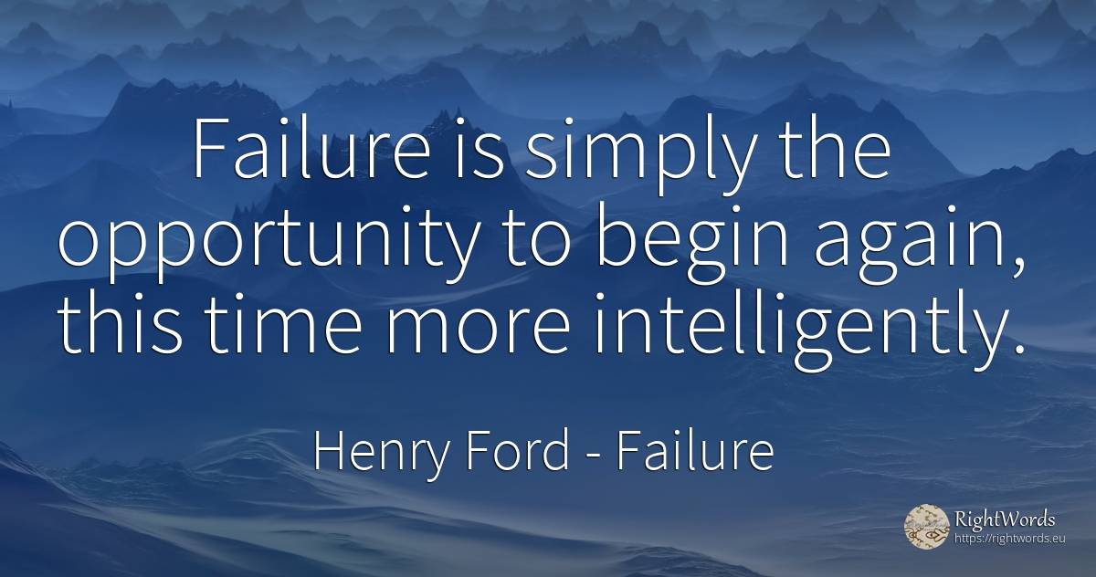 Failure is simply the opportunity to begin again, this... - Henry Ford, quote about chance, failure, time