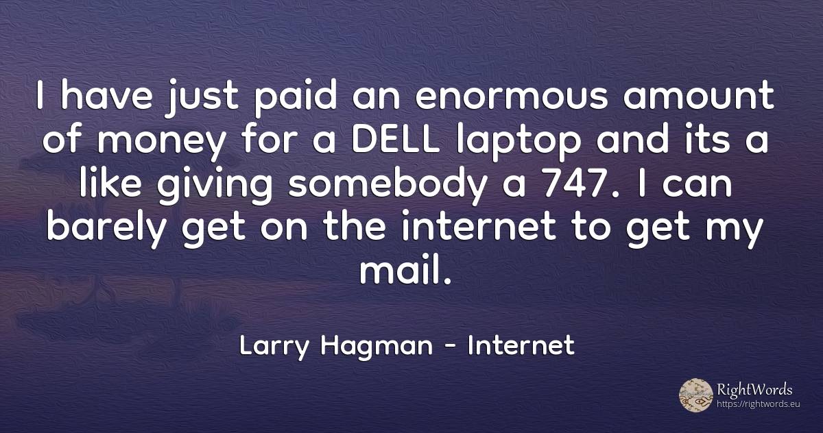I have just paid an enormous amount of money for a DELL... - Larry Hagman, quote about internet, money