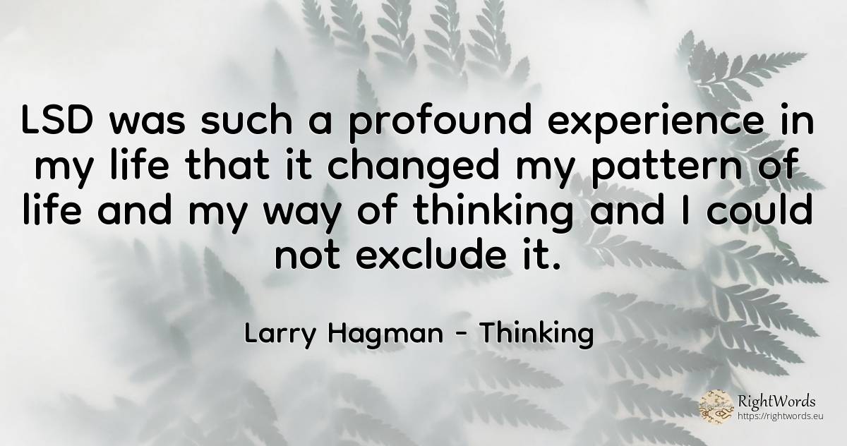 LSD was such a profound experience in my life that it... - Larry Hagman, quote about thinking, experience, life
