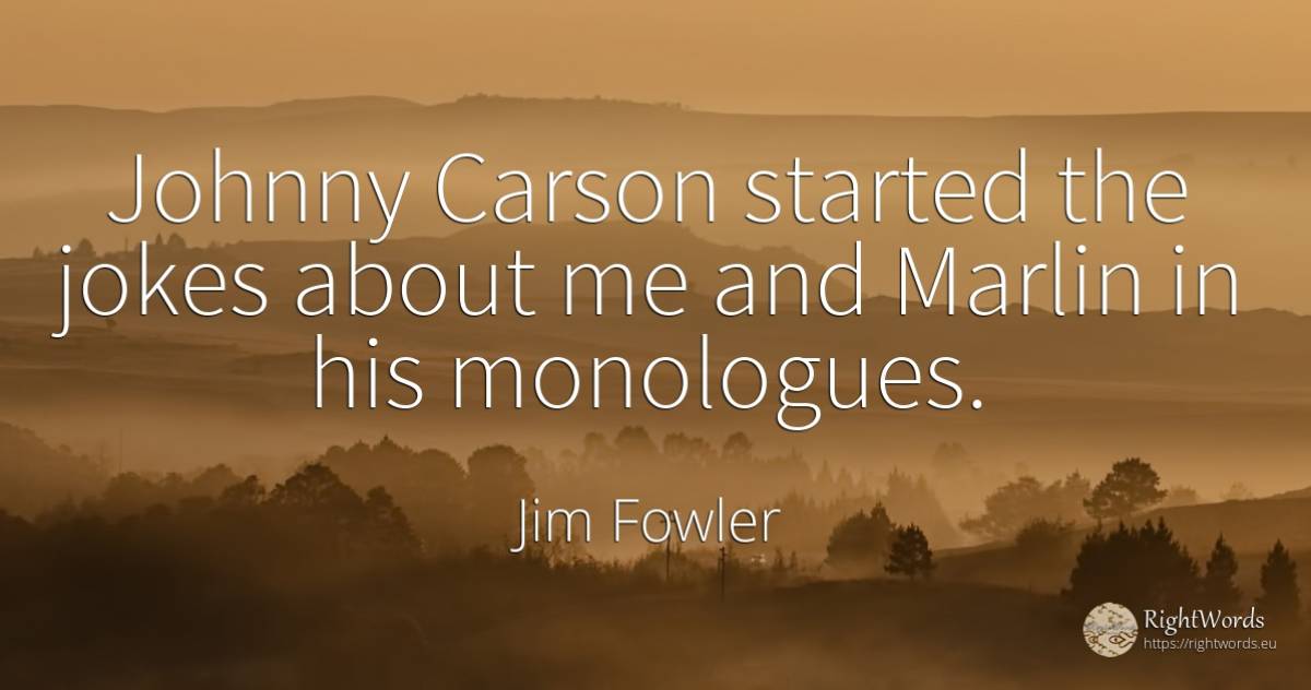 Johnny Carson started the jokes about me and Marlin in... - Jim Fowler