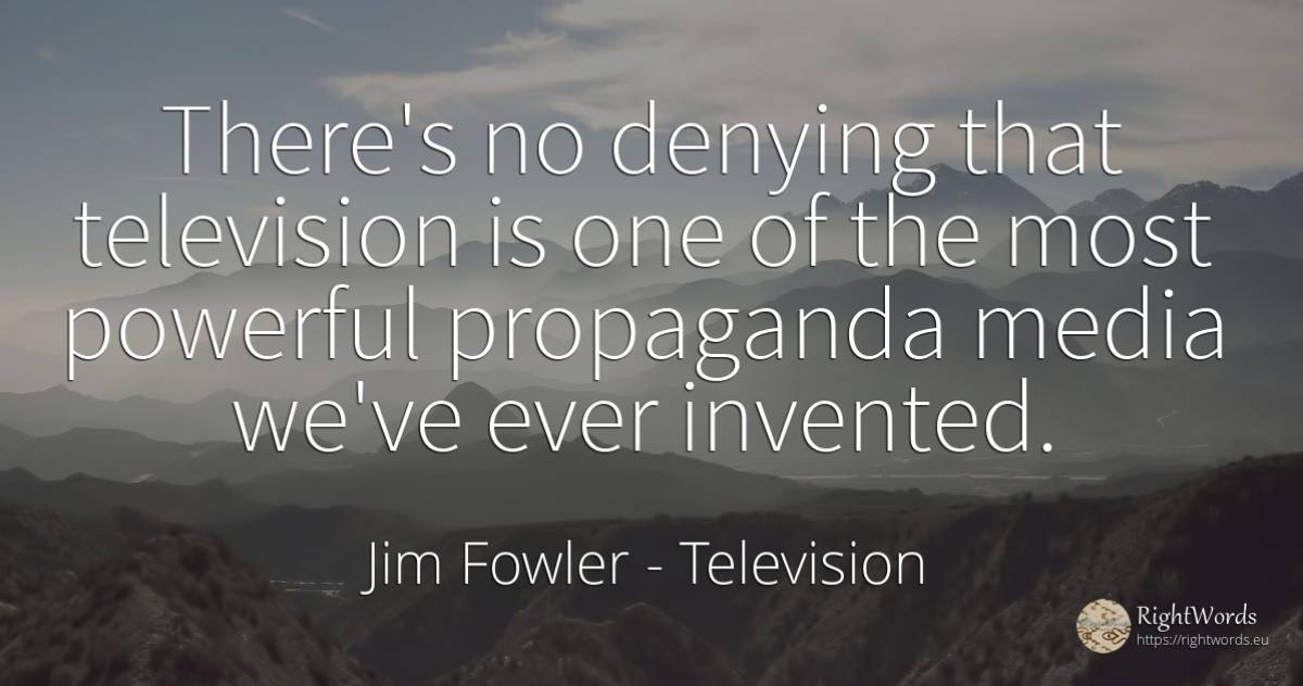 There's no denying that television is one of the most... - Jim Fowler, quote about television