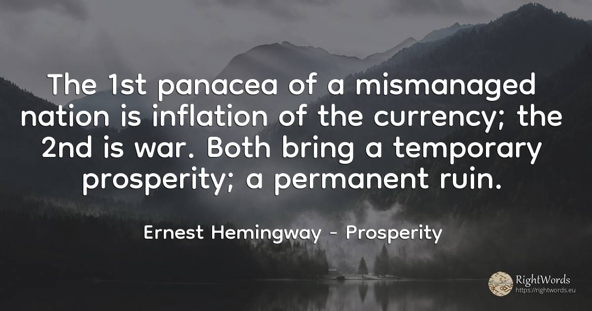 The 1st panacea of a mismanaged nation is inflation of... - Ernest Hemingway, quote about prosperity, nation, war