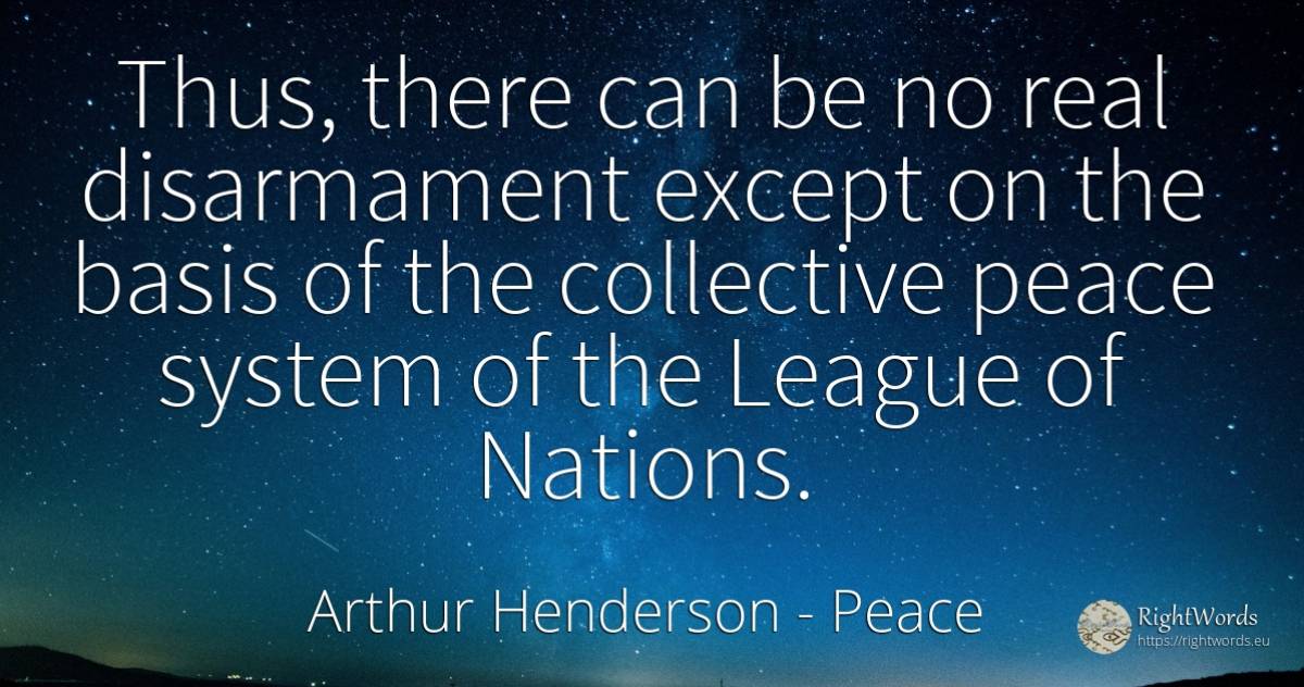 Thus, there can be no real disarmament except on the... - Arthur Henderson, quote about nation, peace, real estate