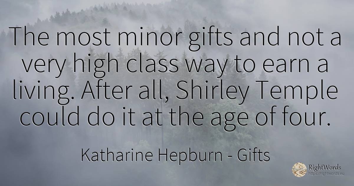 The most minor gifts and not a very high class way to... - Katharine Hepburn, quote about gifts, age, olderness
