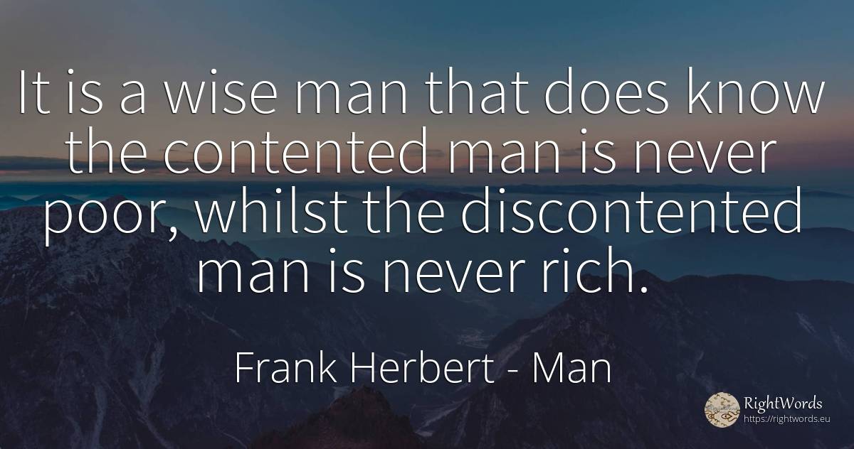 It is a wise man that does know the contented man is... - Frank Herbert, quote about man, wealth