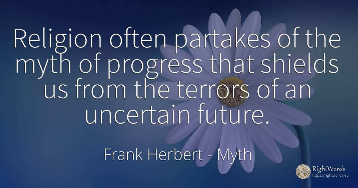 Religion often partakes of the myth of progress that... - Frank Herbert, quote about myth, progress, religion, future