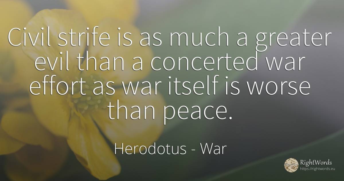 Civil strife is as much a greater evil than a concerted... - Herodotus, quote about war, peace