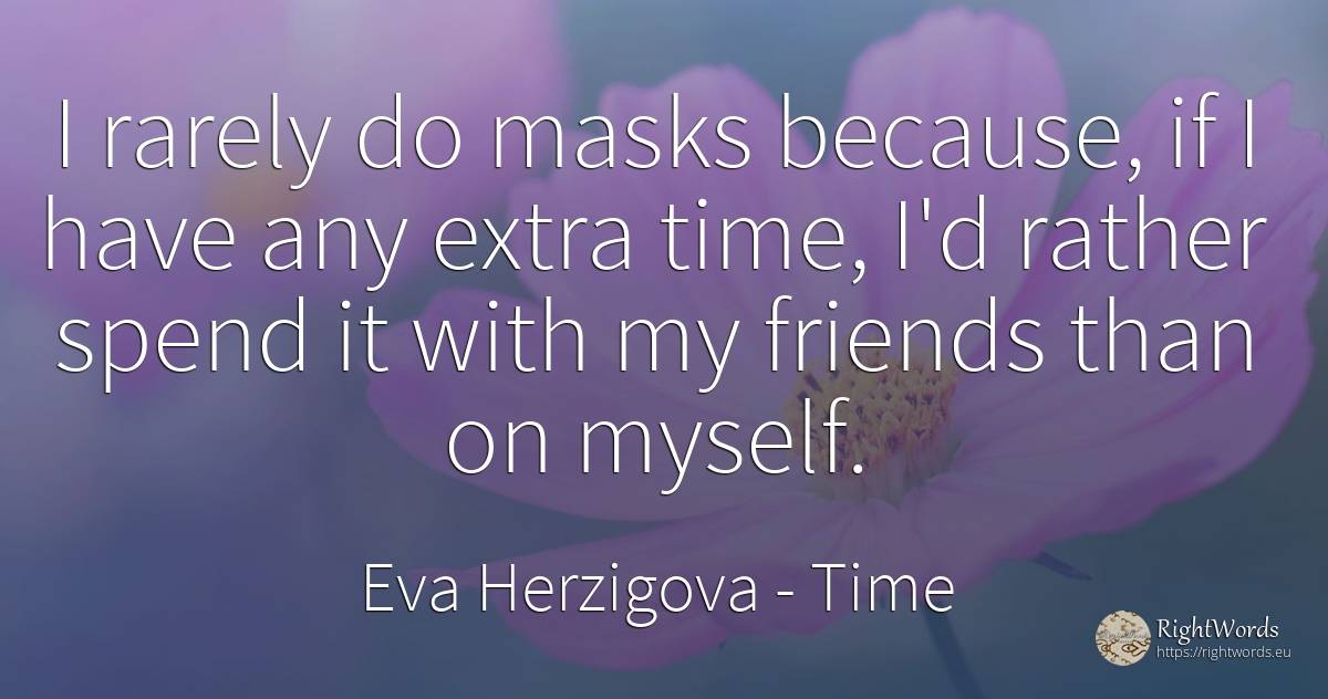 I rarely do masks because, if I have any extra time, I'd... - Eva Herzigova, quote about time