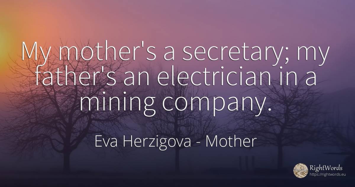 My mother's a secretary; my father's an electrician in a... - Eva Herzigova, quote about companies, mother