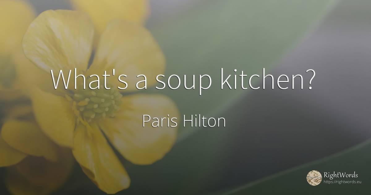 What's a soup kitchen? - Paris Hilton