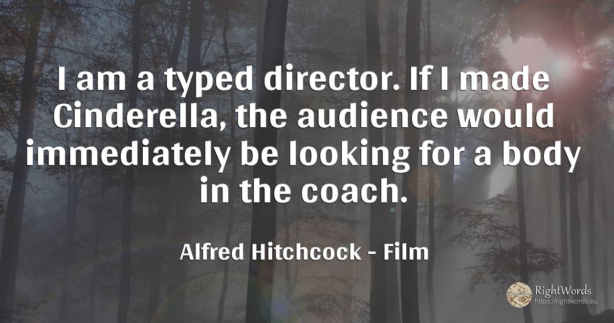 I am a typed director. If I made Cinderella, the audience... - Alfred Hitchcock, quote about film, body