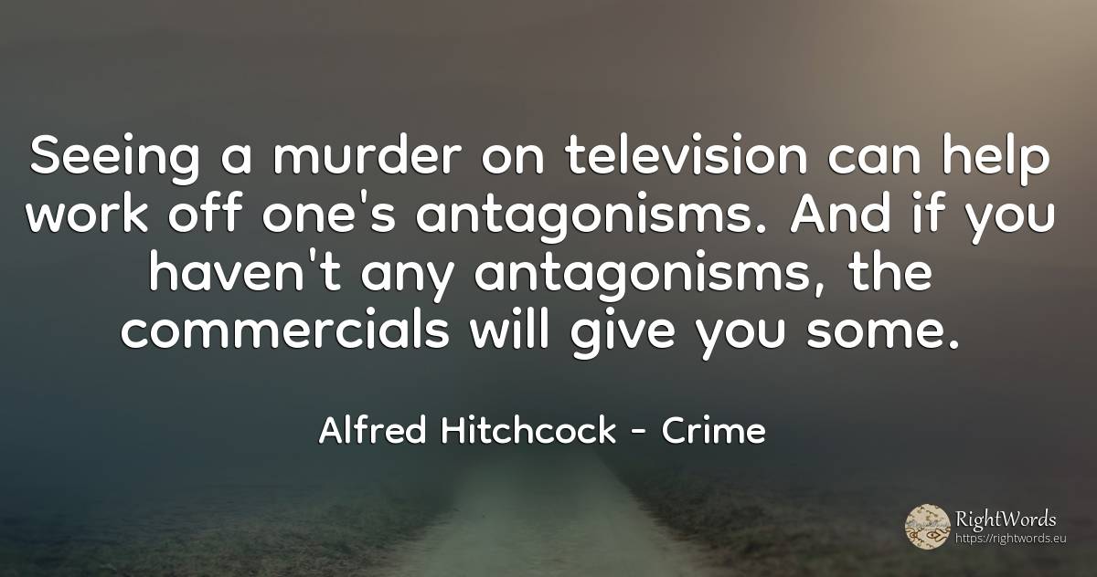 Seeing a murder on television can help work off one's... - Alfred Hitchcock, quote about crime, television, haven, help, work