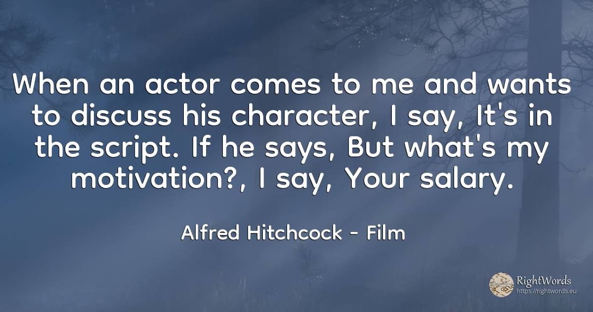 When an actor comes to me and wants to discuss his... - Alfred Hitchcock, quote about film, motivation, salary, character, actors