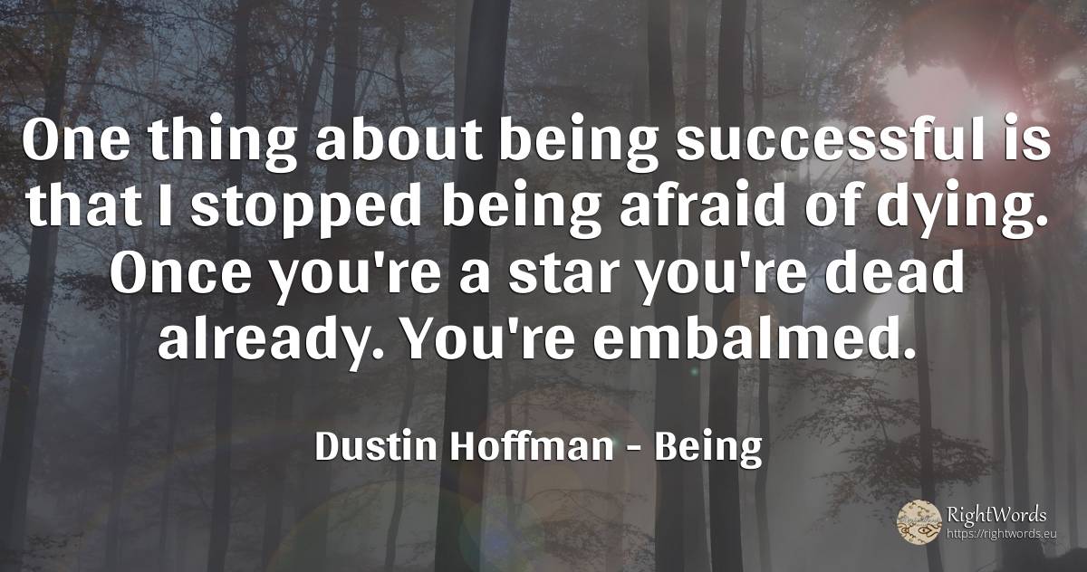 One thing about being successful is that I stopped being... - Dustin Hoffman, quote about being, celebrity, things