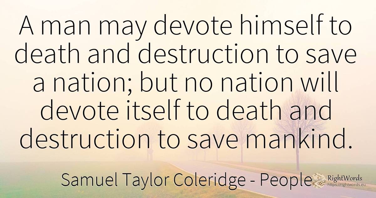 A man may devote himself to death and destruction to save... - Samuel Taylor Coleridge, quote about people, destruction, nation, death, man