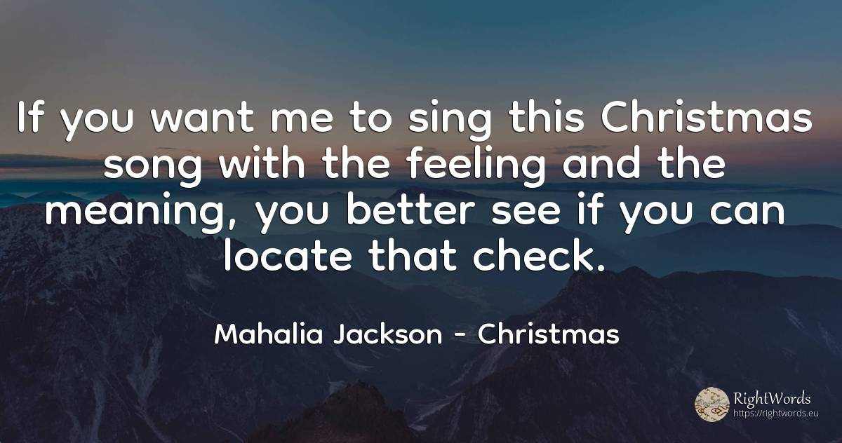 If you want me to sing this Christmas song with the... - Mahalia Jackson, quote about christmas