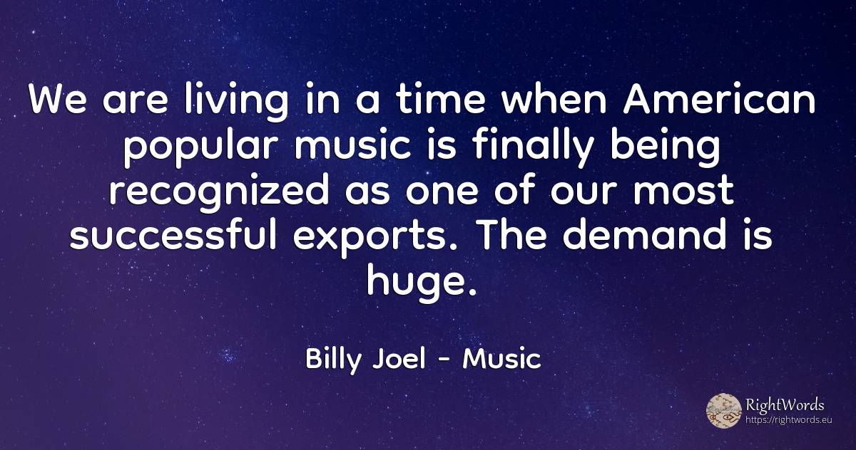 We are living in a time when American popular music is... - Billy Joel, quote about americans, music, being, time