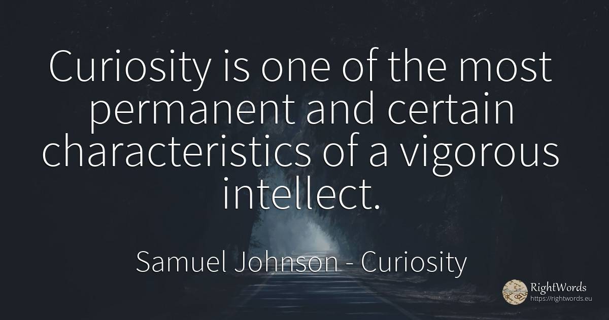 Curiosity is one of the most permanent and certain... - Samuel Johnson, quote about curiosity