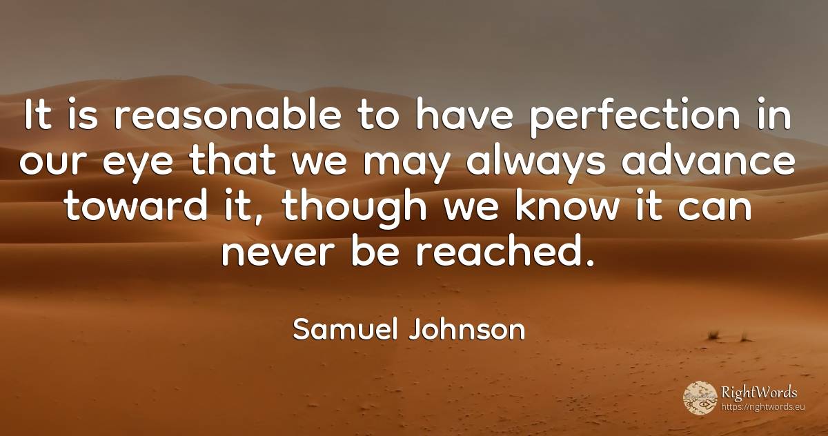 It is reasonable to have perfection in our eye that we... - Samuel Johnson, quote about perfection