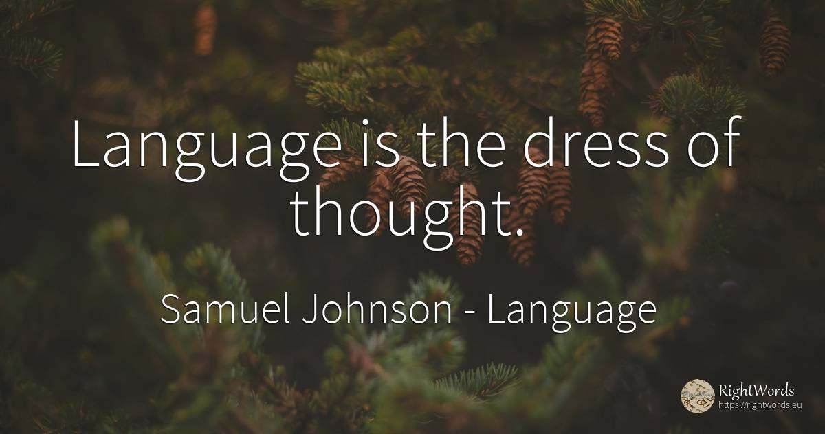 Language is the dress of thought. - Samuel Johnson, quote about language, thinking