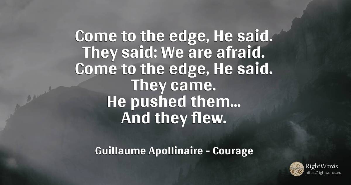 Come to the edge - Guillaume Apollinaire, quote about courage