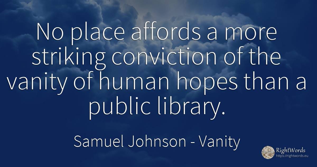No place affords a more striking conviction of the vanity... - Samuel Johnson, quote about proudness, vanity, public, human imperfections