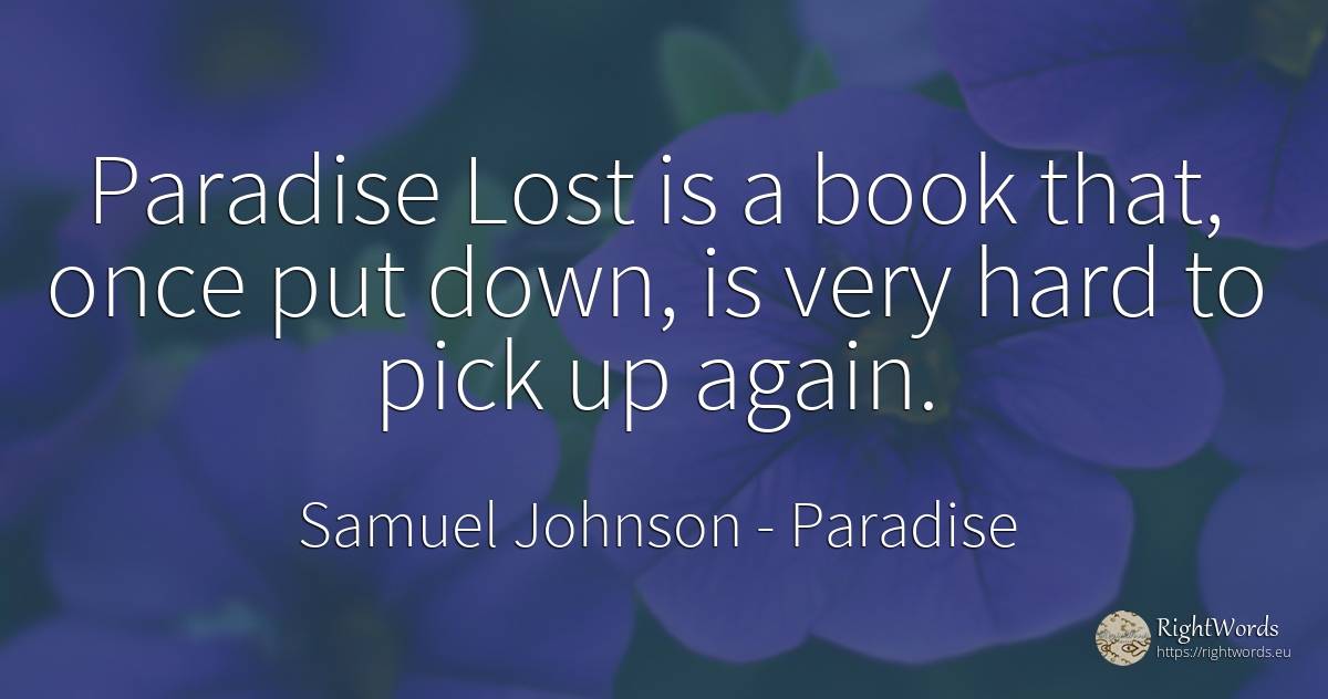 Paradise Lost is a book that, once put down, is very hard... - Samuel Johnson, quote about paradise