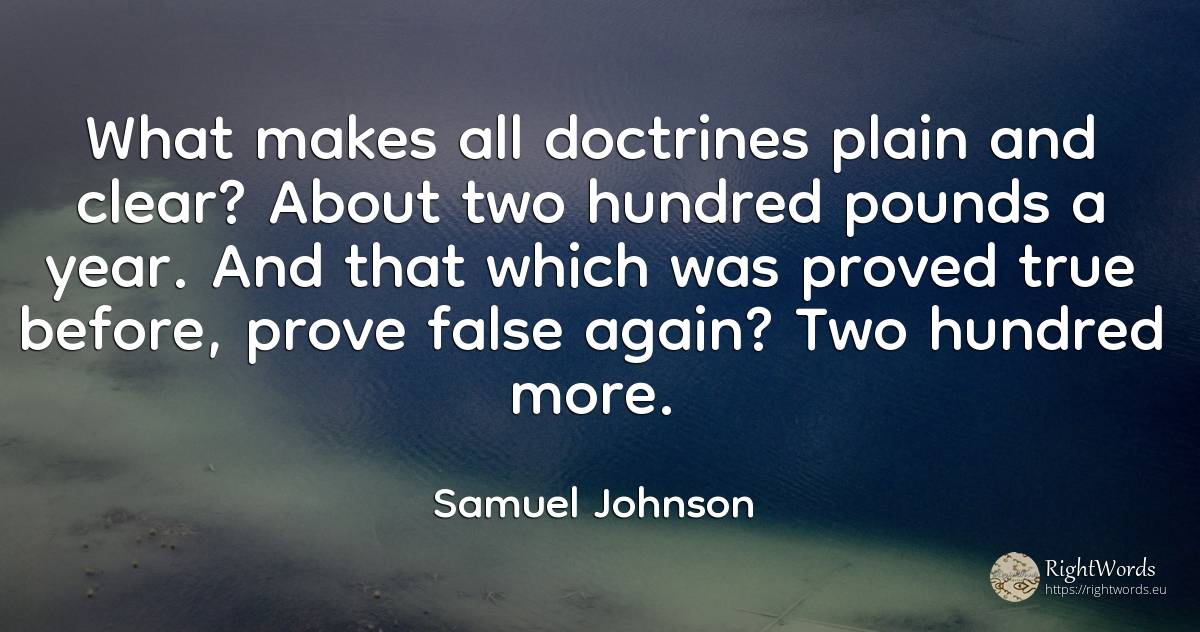 What makes all doctrines plain and clear? About two... - Samuel Johnson