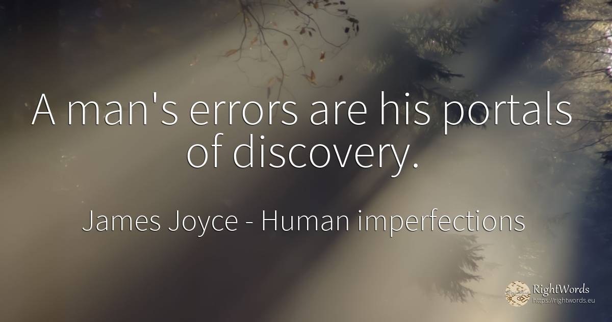 A man's errors are his portals of discovery. - James Joyce, quote about human imperfections, error, man