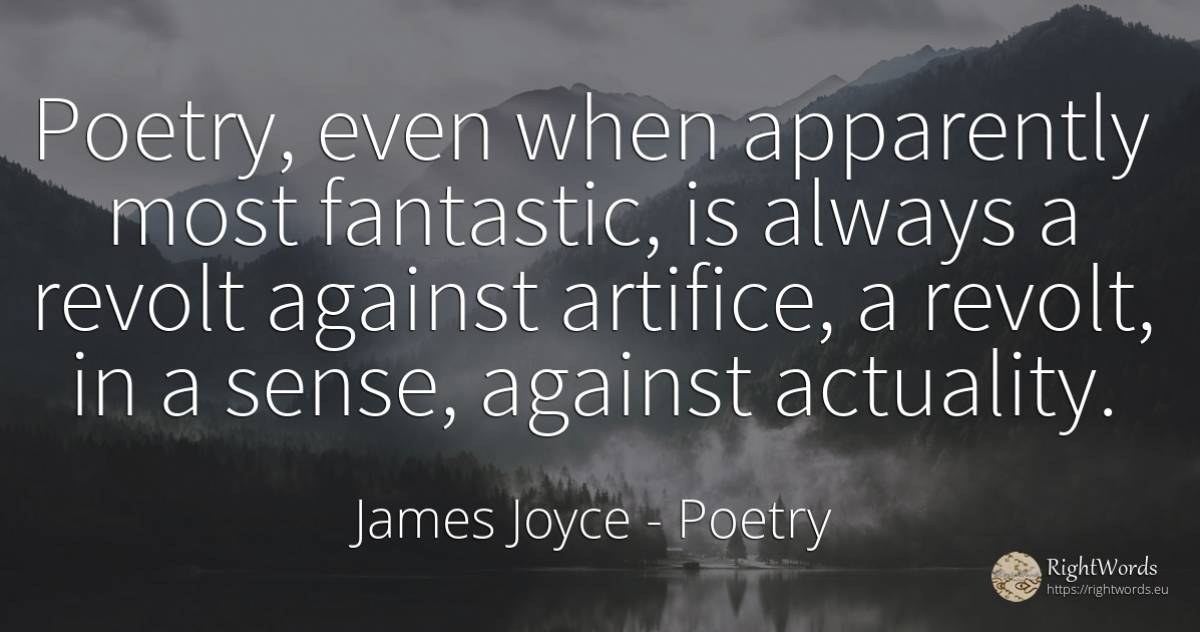 Poetry, even when apparently most fantastic, is always a... - James Joyce, quote about poetry, common sense, sense