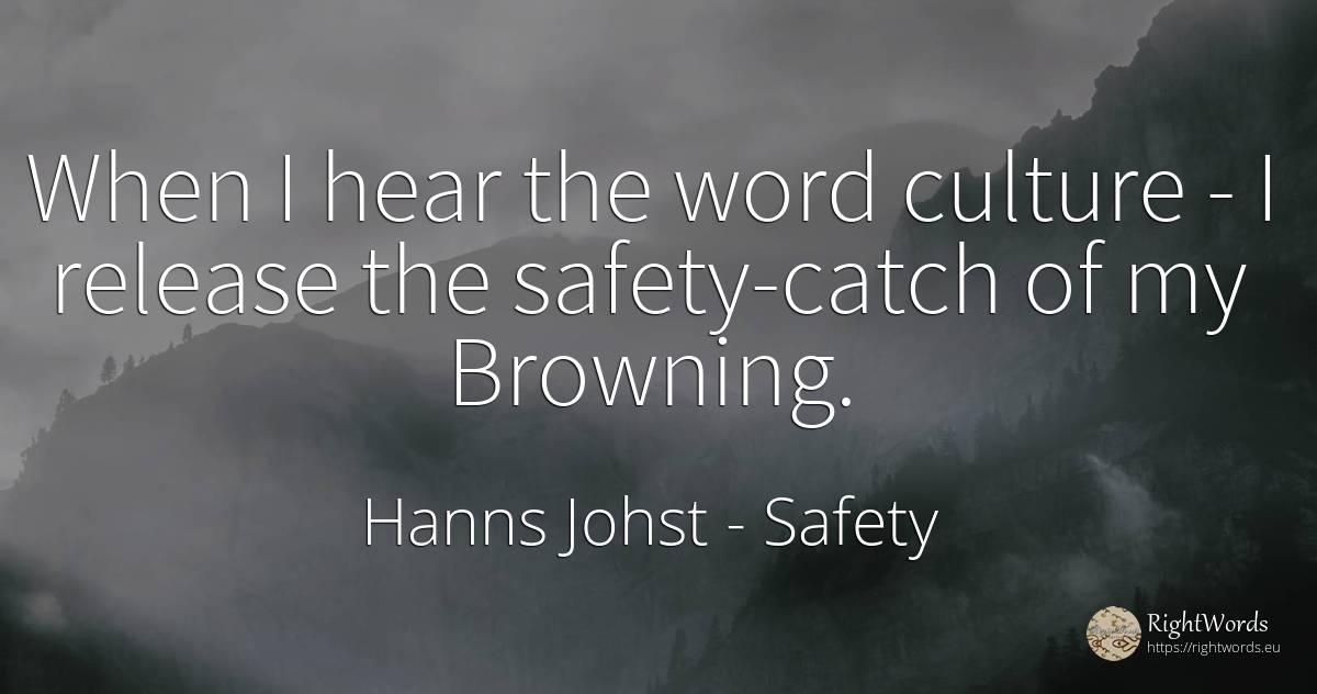 When I hear the word culture - I release the safety-catch... - Hanns Johst, quote about safety, culture, word