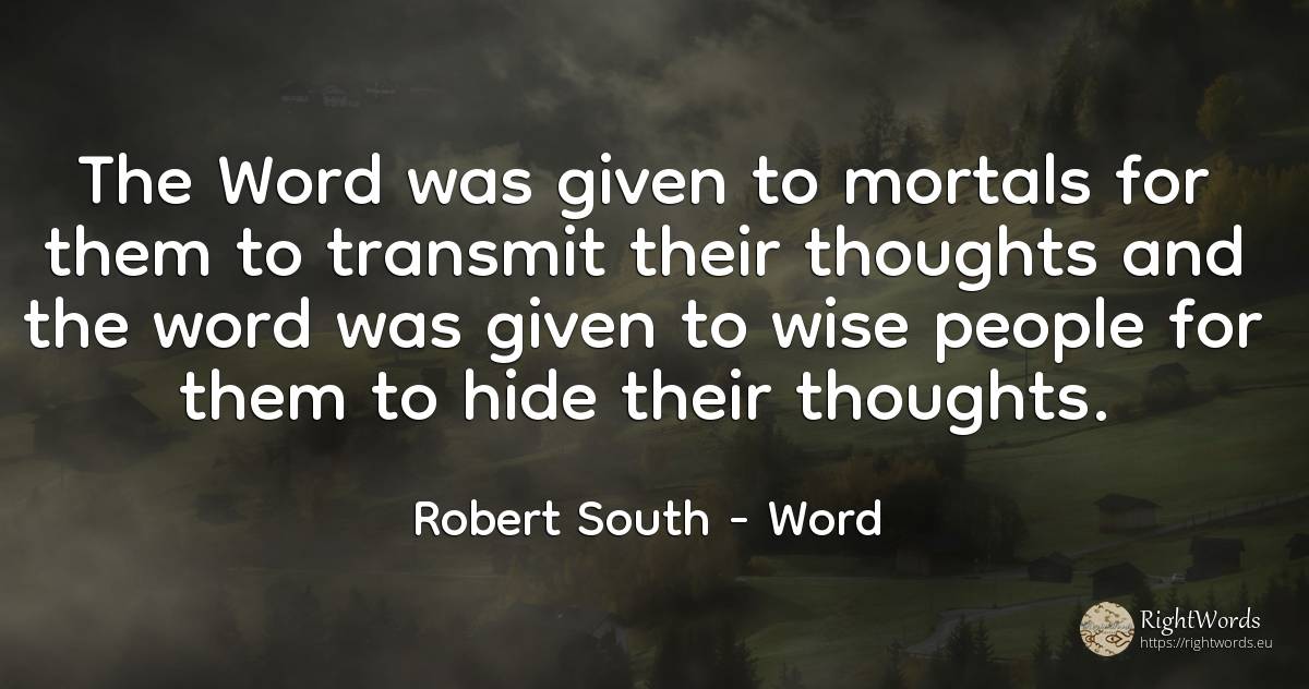 The Word was given to mortals for them to transmit their... - Robert South, quote about word, people