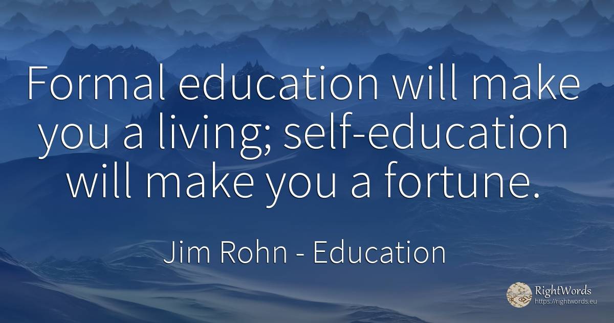 Formal education will make you a living; self-education... - Jim Rohn, quote about education, wealth, self-control