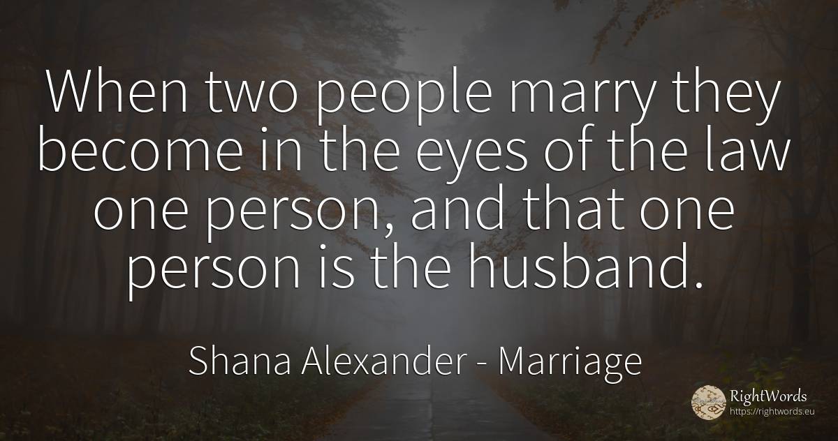 When two people marry they become in the eyes of the law... - Shana Alexander, quote about marriage, people, husband, law, eyes