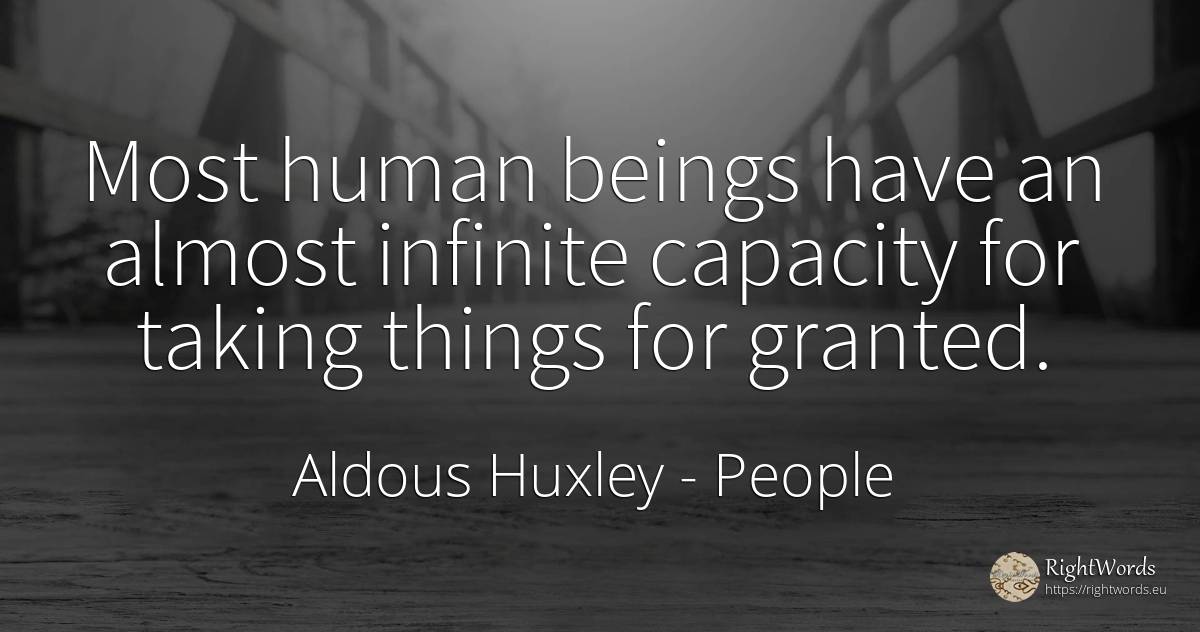Most human beings have an almost infinite capacity for... - Aldous Huxley, quote about people, infinite, human imperfections, things
