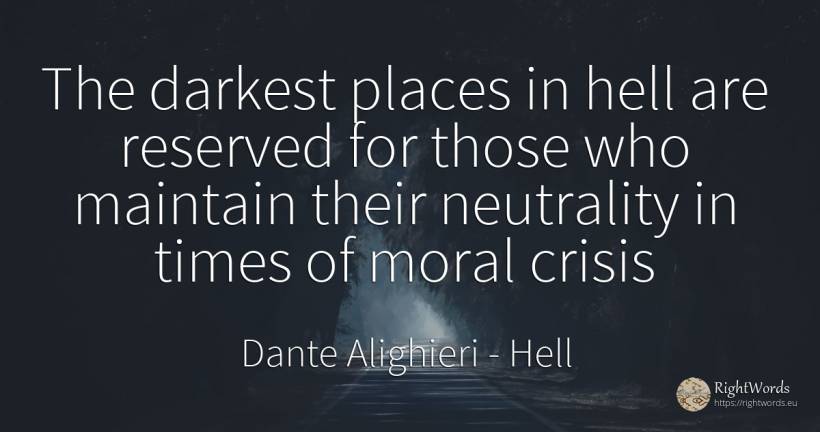 The darkest places in hell are reserved for those who... - Dante Alighieri, quote about hell, moral