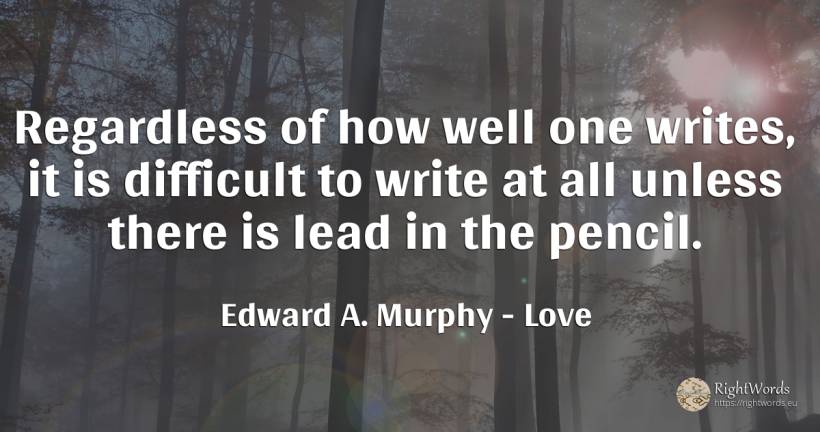 Regardless of how well one writes, it is difficult to... - Edward A. Murphy, quote about love