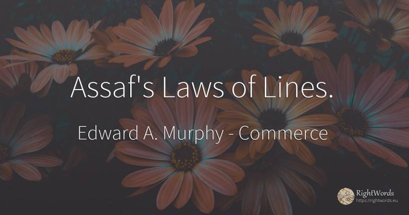 Assaf's Laws of Lines. - Edward A. Murphy, quote about commerce