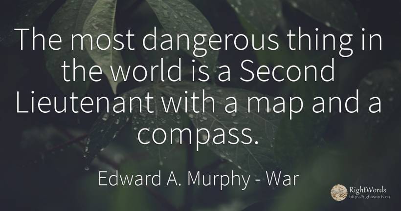 The most dangerous thing in the world is a Second... - Edward A. Murphy, quote about war, things, world