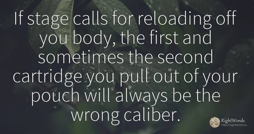 If stage calls for reloading off you body, the first and... - Edward A. Murphy, quote about cowboys, bad, body