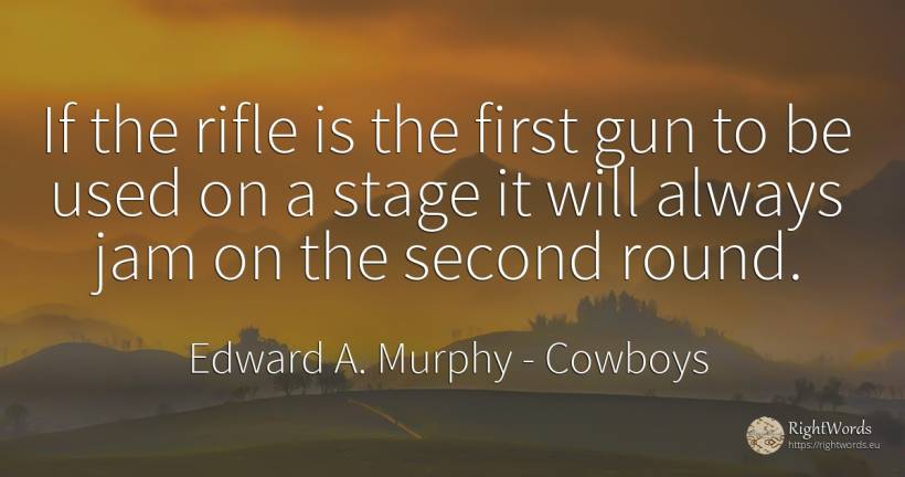 If the rifle is the first gun to be used on a stage it... - Edward A. Murphy, quote about cowboys