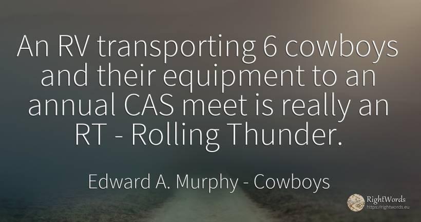 An RV transporting 6 cowboys and their equipment to an... - Edward A. Murphy, quote about cowboys