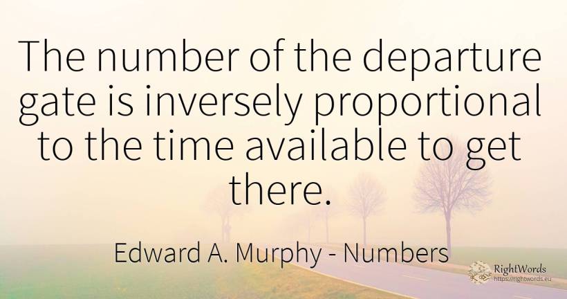 The number of the departure gate is inversely... - Edward A. Murphy, quote about numbers, time