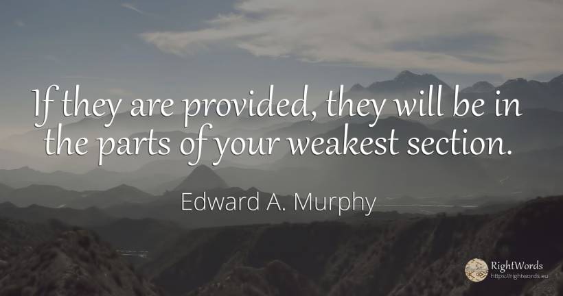 If they are provided, they will be in the parts of your... - Edward A. Murphy