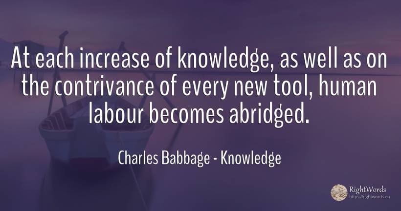 At each increase of knowledge, as well as on the... - Charles Babbage, quote about knowledge, tools, human imperfections