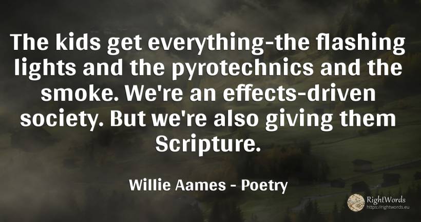 The kids get everything-the flashing lights and the... - Willie Aames, quote about poetry, smoke, society